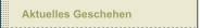 Aktuelles Geschehen
